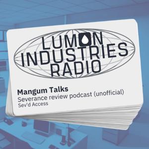 Lumon Industries Radio: A Severance Review Podcast by Mangum Talks