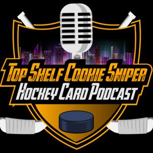 Top Shelf Cookie Sniper Hockey Card Podcast by Top Shelf Cookie Sniper