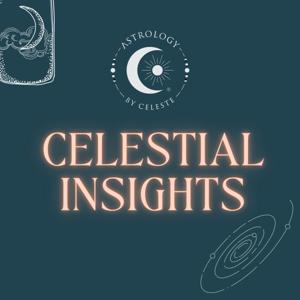 Celestial Insights Podcast by Celeste Brooks