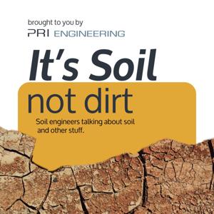 It’s Soil Not Dirt: A Geotechnical Engineering Podcast by PRI Engineering