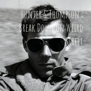 Hunter S Thompson ; Break Down on Weird Street