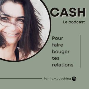 CASH : le podcast pour faire bouger tes relations par l.u.v.coaching