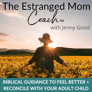 The Estranged Mom Coach™, Family Estrangement, Parental Estrangement Coaching And Help For Christian Estranged Mothers by Jenny Good | Christian Family Estrangement Coach, Parental Estrangement Expert, Spiritual Mentor