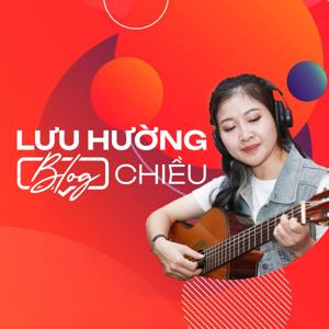 Đài Hà Nội | Lưu Hường Blog chiều | Podcast by Đài Hà Nội