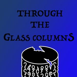 Through the Glass Columns: A Wheel of Time Read Along Podcast by Tylor Orme &amp; Greg Cass