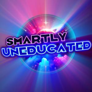 Smartly Uneducated by Smartly Uneducated