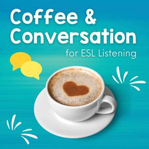 Coffee and Conversation for ESL Listening by Donielle and Khrystyna