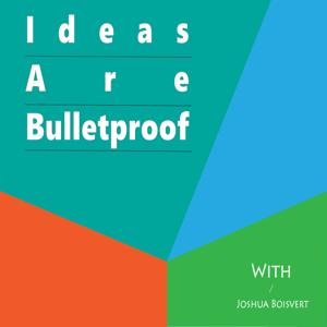 Ideas Are Bulletproof