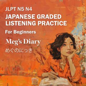 JLPT N5 N4 : Japanese Graded Listening Practice for Beginners - Meg’s Diary by Meg