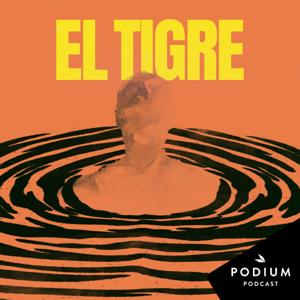 El tigre by Podium Podcast / Estela Producciones