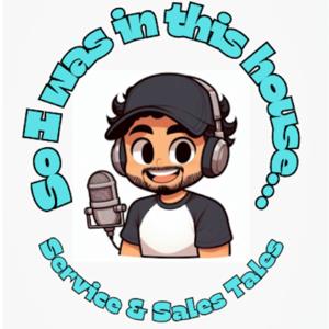 So I Was In This House Podcast: Service and Sales Tales