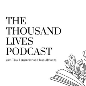 The Thousand Lives Podcast by Ivan Almanza and Troy Fangmeier