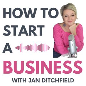 How to Start a Business (Limited Series Podcast) by Jan Ditchfield