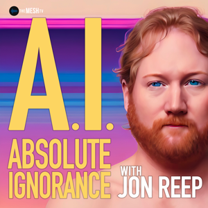 A.I.: Absolute Ignorance with Jon Reep by The MESH