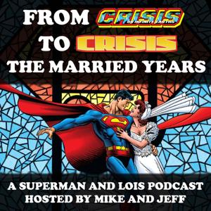 From Crisis to Crisis - The Married Years (A Superman and Lois Podcast) by Michael Bailey and Jeffrey Taylor