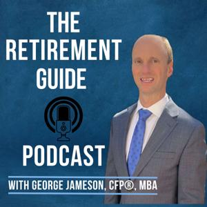 The Retirement Guide / Retirement Planning Education by George Jameson, CFP®, MBA