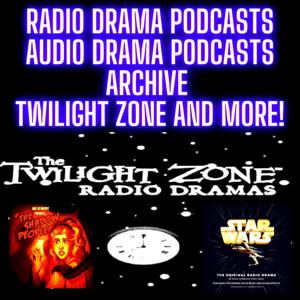 Radio Drama Podcasts - Audio Drama Podcasts Archive Twilight Zone, Star Wars and MORE!! by Gawid Entertainment Podcasts