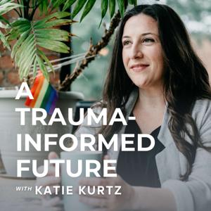 A Trauma-Informed Future by Katie Kurtz