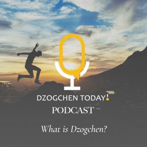 Dzogchen Today! What is Dzogchen?