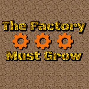 The Factory Must Grow