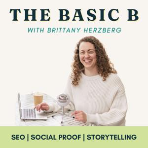 The Basic B: SEO, Storytelling, & Social Proof by Brittany Herzberg