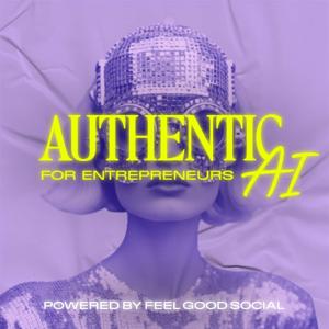 Authentic AI® for Entrepreneurs: Branding & Marketing With Chat GPT and AI Tools by Kinsey from Feel Good Social | Branding, Website, Marketing & Chat GPT Expert