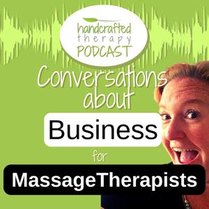 Business Conversations for Massage Therapists | Handcrafted Therapy Podcast