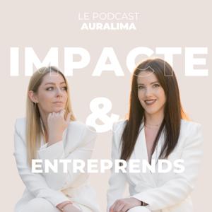 Impacte et entreprends le podcast d'Auralima