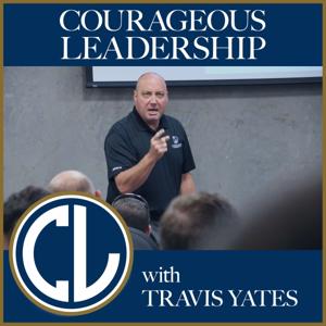 Courageous Leadership with Travis Yates by Travis Yates