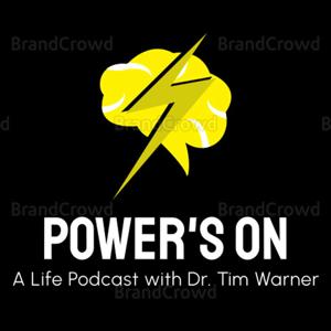 Power's On: A Life Podcast with Dr. Tim Warner