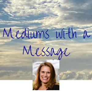 Mediums with a Message by Reverend Gail Hicks