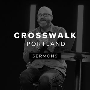 Crosswalk Sermons - Portland by Crosswalk Church - Portland