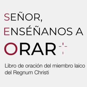 Libro de oración del miembro laico del Regnum Christi: "Señor, enséñanos a orar" (selección)