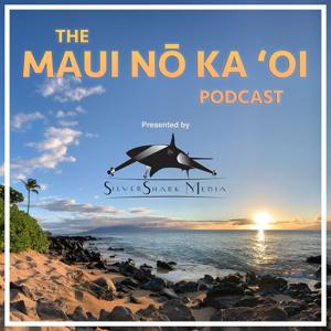 The Maui Nō Ka ‘Oi Podcast Presented By SilverShark Media by Jason Evans