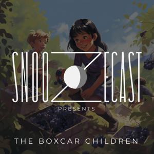 Snoozecast Presents: The Boxcar Children