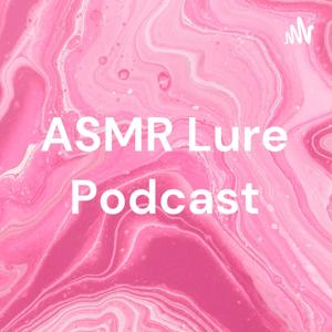 ASMR Lure Podcast