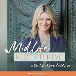 Midlife Rise + Thrive | Helping Women Navigate Midlife and Menopause by Dr. Sara Poldmae | Healer, Doctor of Acupuncture and Chinese medicine, and Functional Medicine Practitioner