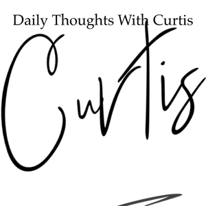 Daily Thoughts With Curtis