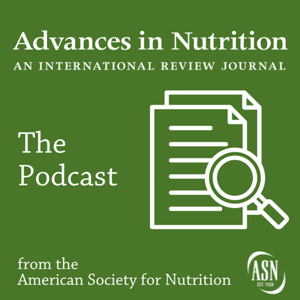 Advances in Nutrition: An International Review Journal - The Podcast