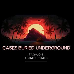 Cases Buried Underground (Tagalog crime stories)