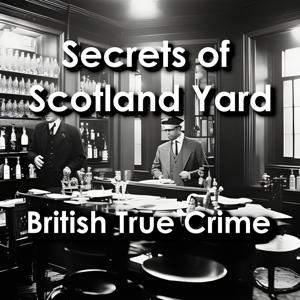 The Secrets of Scotland Yard: British True Crime Stories by SolvedMystery.com