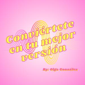 Conviértete en tu mejor versión | Mindset & Desarrollo personal en Español by Olga González