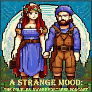 A Strange Mood: The Couple's Dwarf Fortress Podcast by Kristin McFarland, Drew Buschhorn