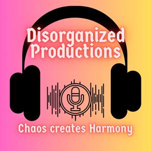 Disorganized Productions "Chaos creates Harmony"