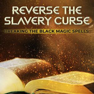 Reverse the Slavery Curse