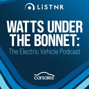 Watts Under the Bonnet - The Electric Vehicle Podcast by LiSTNR