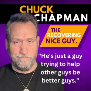 The Recovering Nice Guy - With Chuck Chapman, M.A. by Chuck Chapman, M.A.