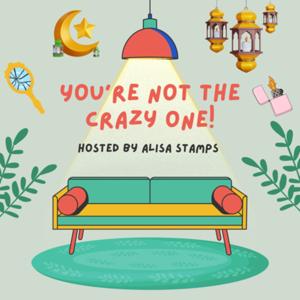 You’re Not The Crazy One! With Alisa Stamps