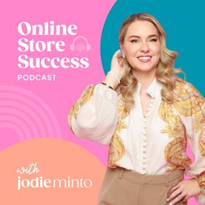 Online Store Success with Jodie Minto by Jodie Minto