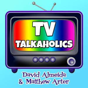 TV Talkaholics - A Podcast By David Almeida & Matthew Arter by David Almeida